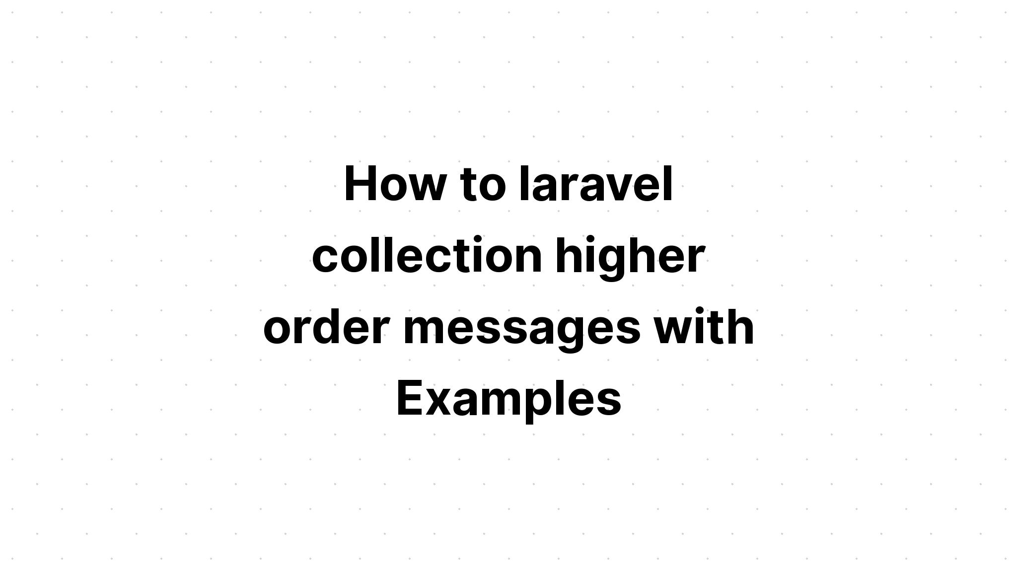 Làm thế nào để laravel thu thập các thông điệp bậc cao hơn với các ví dụ
